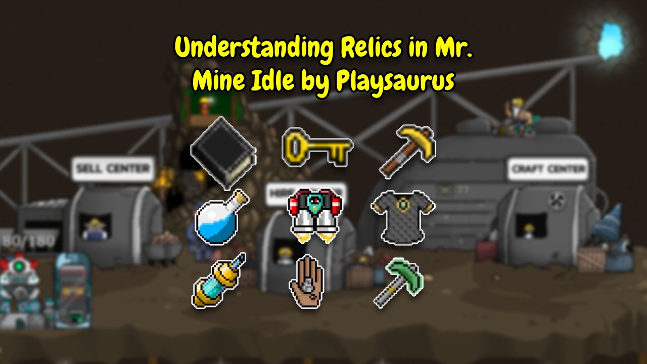 Understanding Relics in Mr. Mine Idle by Playsaurus