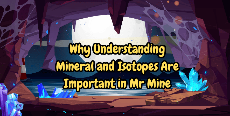 Mr Mine's Resources

Cartoon cave scene with glowing blue crystals and a bright moonlight background, featuring the text “Why Understanding Mineral and Isotopes Are Important in Mr Mine.