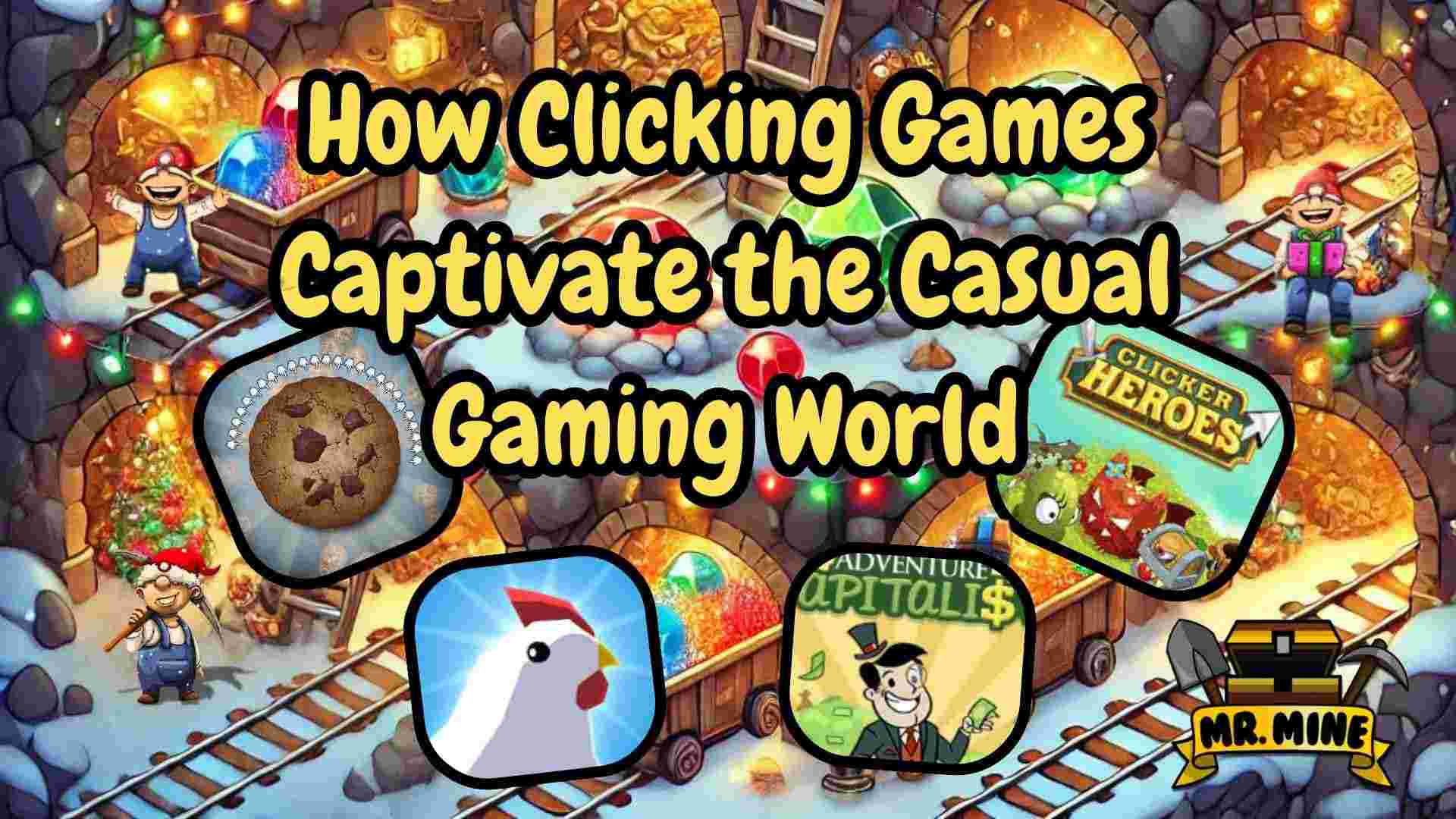 Clicking games Colorful mine background with gems, gold, and cheerful miners, overlaid with the text “How Clicking Games Captivate the Casual Gaming World” and icons of Cookie Clicker, Adventure Capitalist, Clicker Heroes, Egg, Inc., and Mr. Mine.