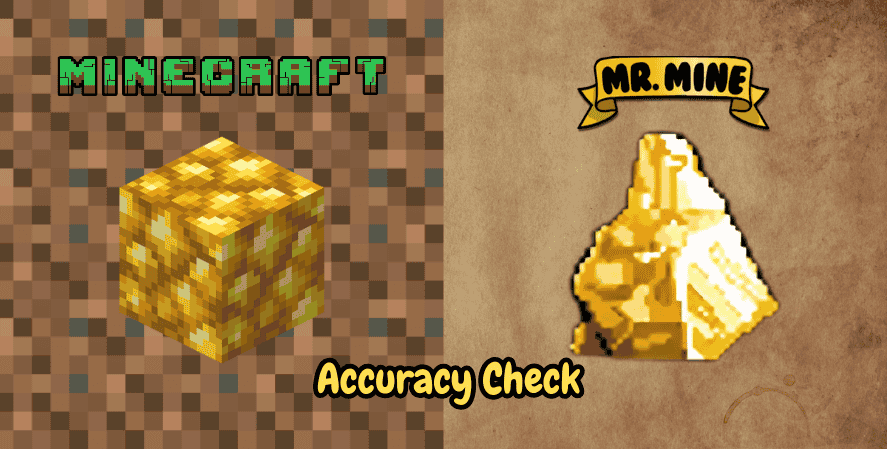 Mr Mine Game
Side-by-side comparison of a Minecraft gold block and a Mr. Mine gold nugget with the caption “Accuracy Check.”
