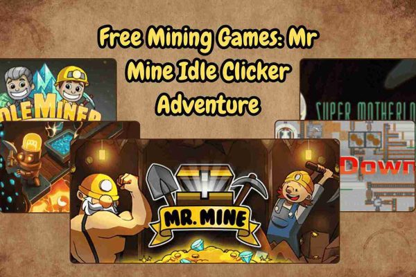 Free Mining Games Collage of free mining games featuring Idle Miner Tycoon, Deep Town, Super Motherload, Drill Down, and Mr Mine logo with miners holding tools, representing the blog Free Mining Games: Mr Mine Idle Clicker Adventure.