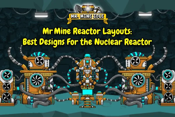 Mr Mine Reactor Layouts Best Designs For the Nuclear Reactor